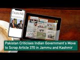 Pakistan Criticises Indian Government‘s Move  to Scrap Article 370 in Jammu and Kashmir