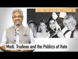 BTH 18 | Modi, Trudeau and the Politics of Hate