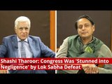 Shashi Tharoor: Congress Was 'Stunned into Negligence' by Lok Sabha Defeat