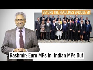 BTH 28 | Kashmir: Euro MPs In, Indian MPs Out