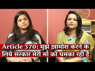 Article 370: 'Government is Trying to Silence Me By Threatening Mehbooba Ji'