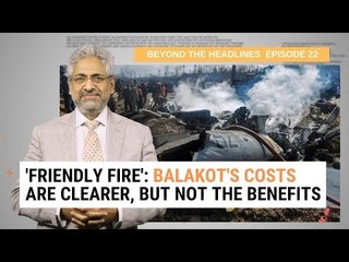 BTH 22 | Friendly Fire: Balakot’s Costs Are Clearer, But Not the Benefits