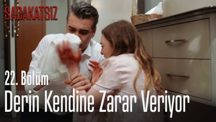 Derin kendine zarar veriyor - Sadakatsiz 22. Bölüm