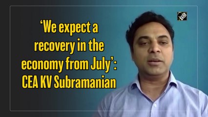 Expect economic recovery from July: CEA Subramanian