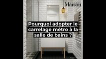 Pourquoi adopter le carrelage métro dans la salle de bains ?