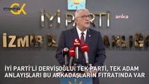 İYİ PARTİ'Lİ DERVİŞOĞLU: TEK PARTİ, TEK ADAM ANLAYIŞLARI BU ARKADAŞLARIN FITRATINDA VAR