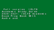 Full version  IELTS Academic Study Guide 2020-2021: IELTS Academic Exam Prep Book With Audio and