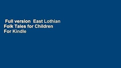Full version  East Lothian Folk Tales for Children  For Kindle