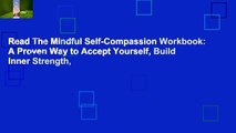 Read The Mindful Self-Compassion Workbook: A Proven Way to Accept Yourself, Build Inner Strength,