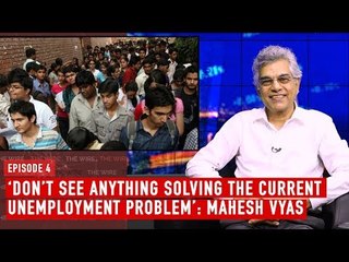 ‘Don’t See Anyone Solving the Current Unemployment Problem’: Mahesh Vyas