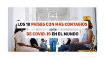 Los 10 países con más contagios de Covid-19