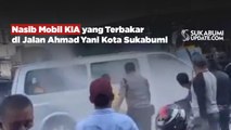 Nasib Mobil KIA yang Terbakar di Jalan Ahmad Yani Kota Sukabumi