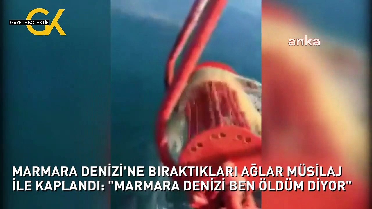 MARMARA DENİZİ'NE BIRAKTIKLARI AĞLAR MÜSİLAJ İLE KAPLANDI: "MARMARA DENİZİ BEN ÖLDÜM DİYOR"