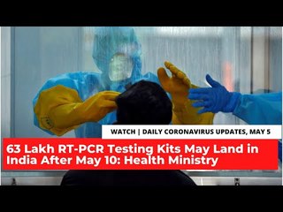 Coronavirus Updates | 63 Lakh RT-PCR Testing Kits May Land in India After May 10: Health Ministry