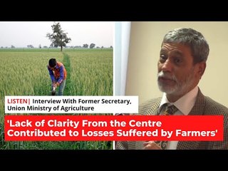 'Lack of Clarity From Centre Contributed to Losses Suffered by Farmers' | Podcast | The Wire