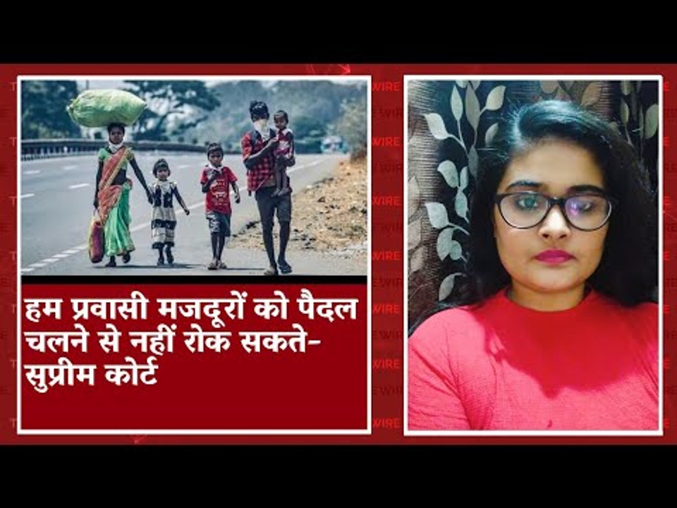 Can't Stop Migrant Workers Walking On Roads: Supreme Court I The Wire Bulletin I Ritu Tomar