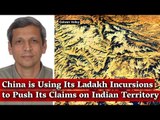 China is Using Its Ladakh Incursions to Push Its Claims on Indian Territory