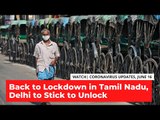 Back to Lockdown in Tamil Nadu, Delhi Sticks to Unlock | Daily COVID-19 Updates