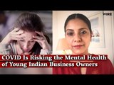 How Is the Pandemic Risking the Mental Health of Young Indian Entrepreneurs? | Mitali Mukherjee
