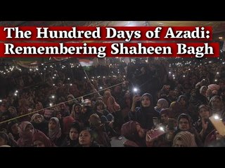 The Hundred Days of Azadi: Remembering Shaheen Bagh I The Wire