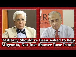 ‘Military Should‘ve Been Asked to help Migrants, Not Just Shower Rose Petals’ I Karan Thapar