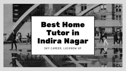 Find Best Home Tutor in Indira Nagar | Sky Career