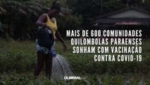 Mais de 600 comunidades quilombolas paraenses sonham com vacinação contra covid-19