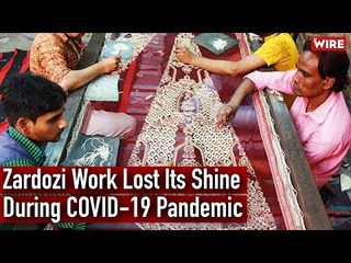Zardozi Work Lost Its Shine During COVID-19 Pandemic