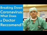 Breaking Down Coronavirus: What Does A Doctor Recommend?