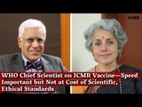 WHO Chief Scientist on ICMR Vaccine—Speed Important but Not at Cost of Scientific, Ethical Standards