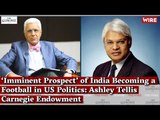 ‘Imminent Prospect’ of India Becoming a Football in US Politics: Ashley Tellis, Carnegie Endowment