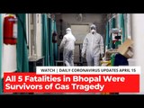 Coronavirus Updates, April 15: All Five Fatalities in Bhopal Were Survivors of 1984 Gas Tragedy