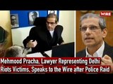 Mehmood Pracha, Lawyer Representing Delhi Riots Victims, Speaks to the Wire after Police Raid
