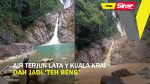 Air Terjun Lata Y Kuala Krai dah jadi 'teh beng'