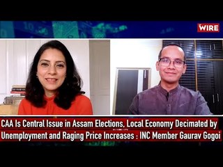 "CAA is Central Issue in Assam Elections,Local Economy Decimated byUnemployment and Price Increases"