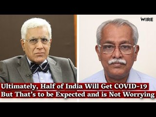 Ultimately, Half of India Will Get COVID-19 But That’s to be Expected and is Not Worrying