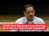 ICMR Blocked From Sharing Sero-Survey Data From COVID-19 Hotspots, Experts Who Did the Study Admit