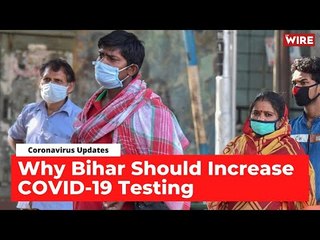 COVID 19 Updates: Why Bihar Should Increase Testing | Podcast