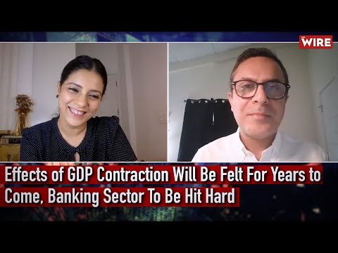 Effects of GDP Contraction Will Be Felt For Years to Come, Banking Sector To Be Hit Hard