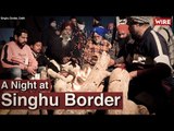 Farmer Protest: A Night at Singhu Border I Farm Laws I Singhu Border I Ground  Report