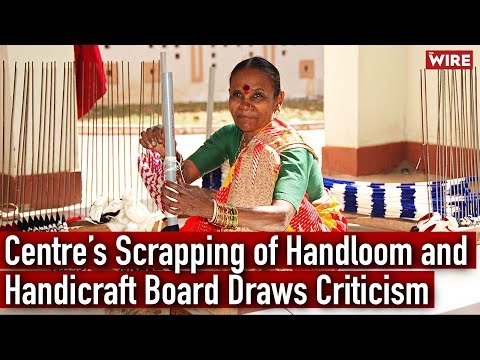 Centre’s Scrapping of Handloom and Handicraft Board Draws Criticism | The Wire