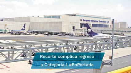 Categoría 1 puede tardar por rezago en aeropuertos #EnPortada