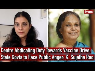 Centre Abdicating Duty Towards Vaccine Drive; State Govts to Face Public Anger: K. Sujatha Rao