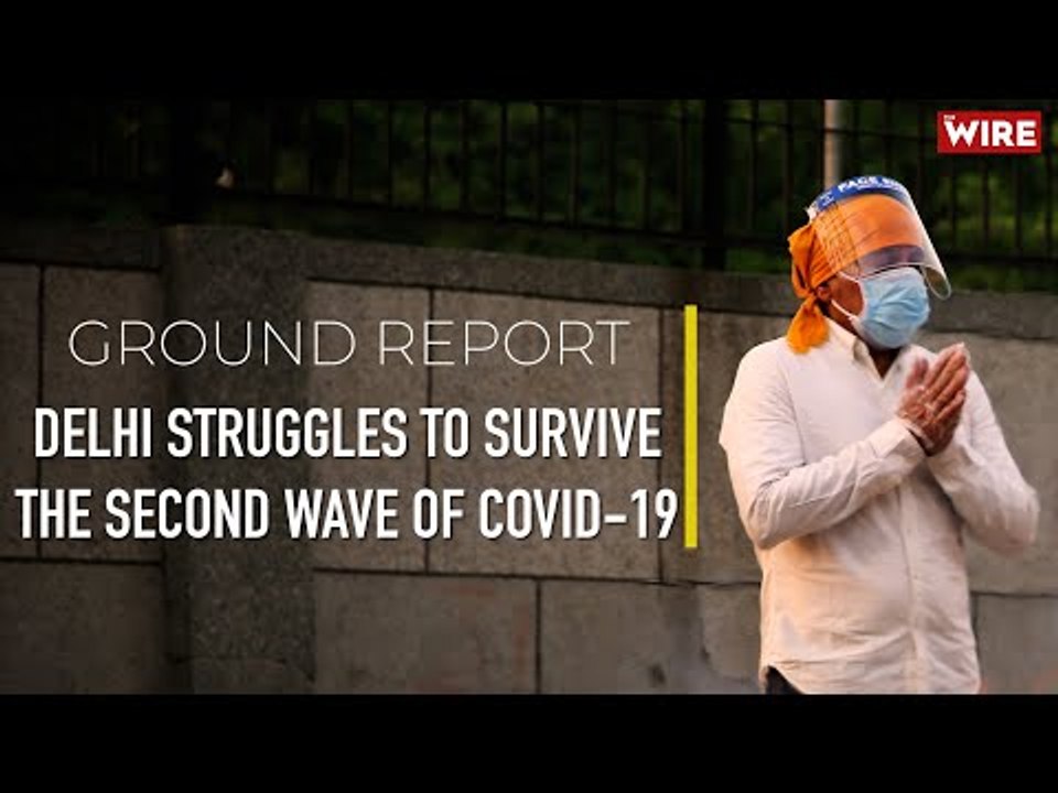 Ground Report: Delhi Struggles To Survive The Second Wave of COVID-19 | Seraj Ali