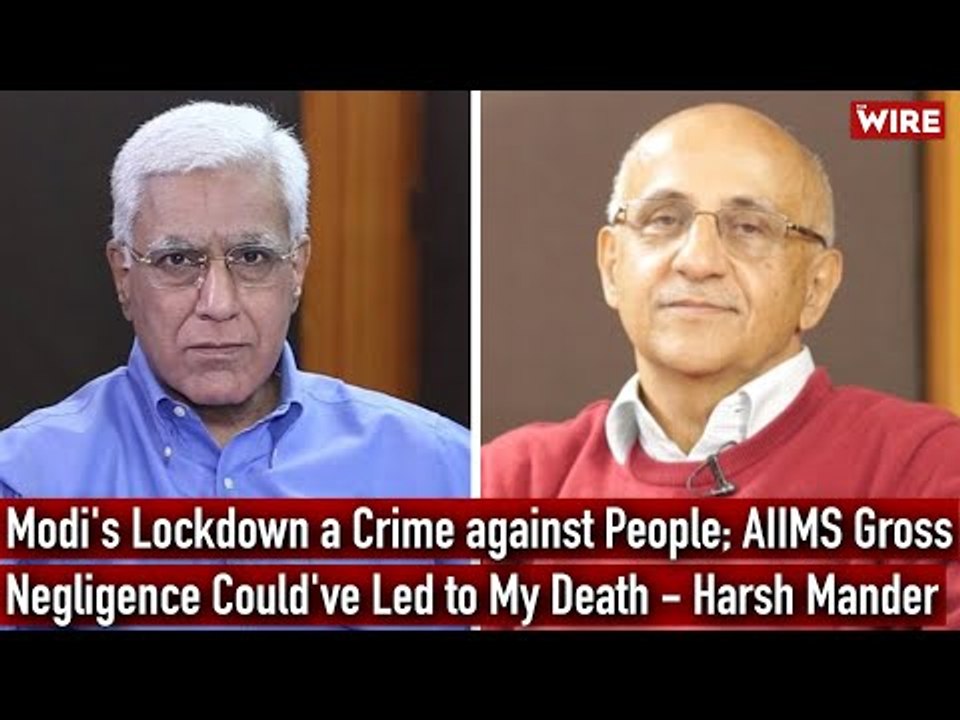 Modi's Lockdown a Crime against People; AIIMS Gross Negligence Could've Led to My Death—Harsh Mander