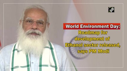 World Environment Day: Roadmap for development of Ethanol sector released, says PM Modi