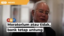 Guna kuasa atau tak untuk moratorium, bank tetap akan untung, kata Najib