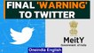 Twitter receives final notice from MeitY to comply with new IT rules | Oneindia News