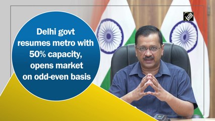 Delhi govt resumes metro with 50% capacity, opens market on odd-even basis