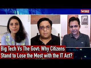 Big Tech Vs The Govt :Why Citizens Stand to Lose the Most with the IT Act? | WhatsApp | Twitter
